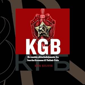 KGB – De Russiske Sikkerhedstjenester Fra Ivan Den Grusomme Til Vladimir Putin Gratis Lydbog